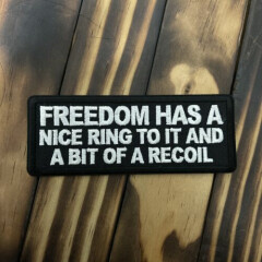 Freedom Has A Nice Ring To It And A Bit Of Recoil Patch