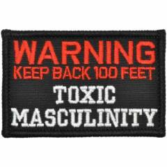WARNING: Keep Back 100 Feet Toxic Masculinity - 2x3 Patch
