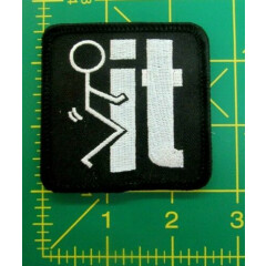  " F%#@ IT " Tactical Morale Patch 2 1/2 x 2 1/2 **Free U.S. Shipping**