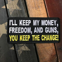  I'll Keep MY Money, Freedom, & Guns, You Keep The Change Patch 