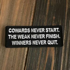 Cowards Never Start. The Weak Never Finish. Winners Never Quit Patch
