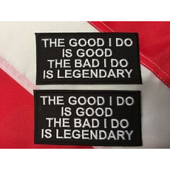 Morale Patch The good i do is good the bad is legendary design fun gift 489