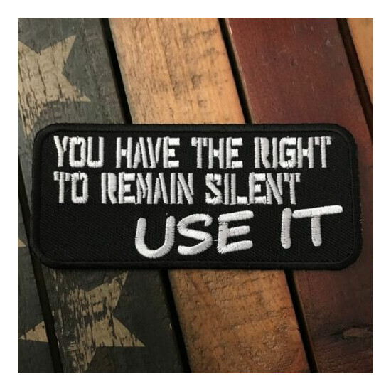 You Have The Right To Remain Silent USE IT Patch {2}