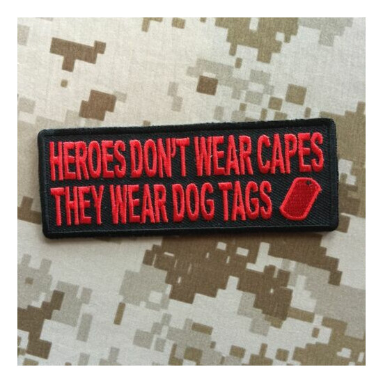 "Heroes Don't Wear Capes They Wear Dog Tags" Patch  {7}