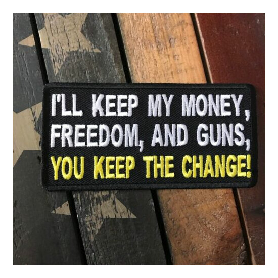  I'll Keep MY Money, Freedom, & Guns, You Keep The Change Patch  {1}