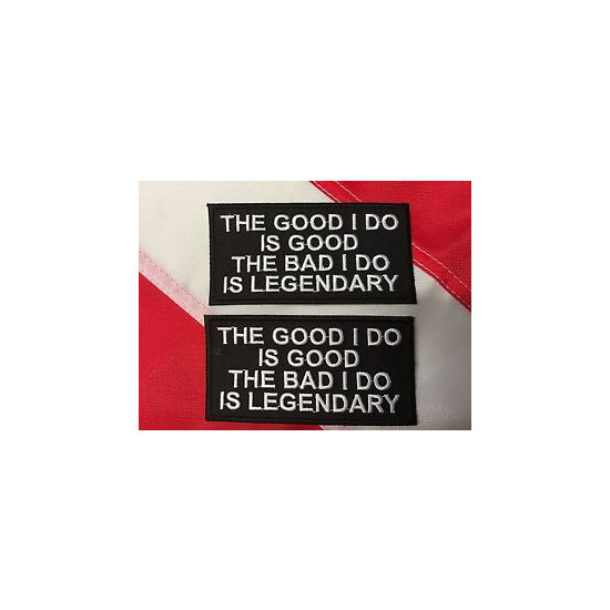 Morale Patch The good i do is good the bad is legendary design fun gift 489 {1}