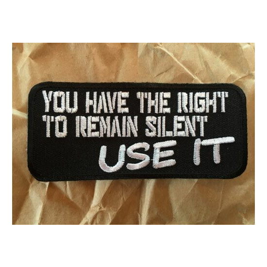 You Have The Right To Remain Silent USE IT Patch {1}