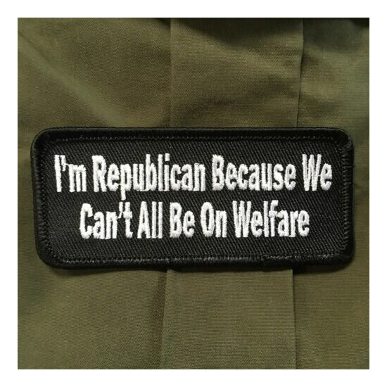 I'm Republican Because We Can't All Be On Welfare Patch {2}